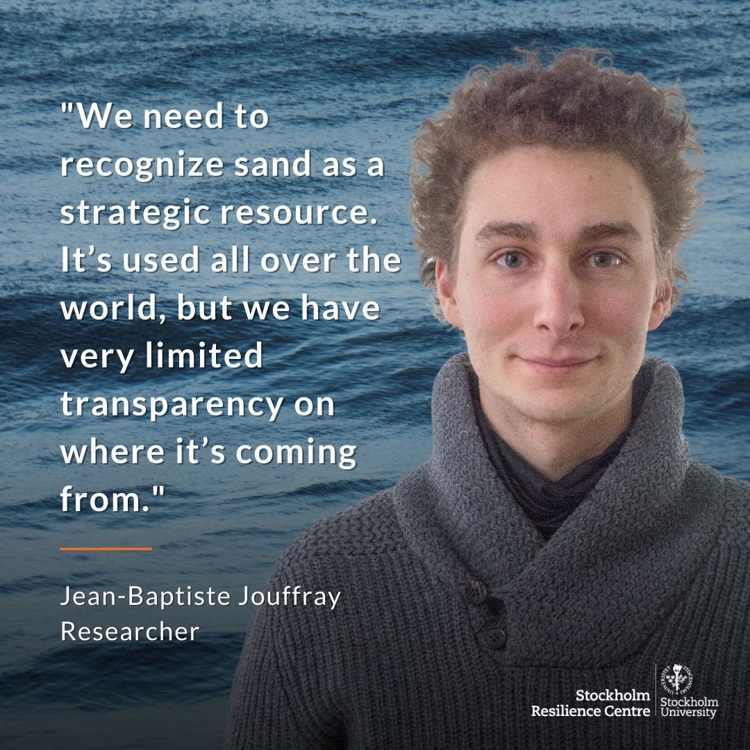 "We need to recognize sand as a strategic resource. It's used all over the world, but we have very limited transparency on where it's coming from", says researcher Jean-Baptiste Jouffray